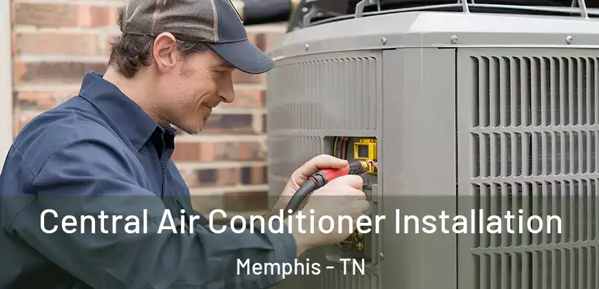 Central Air Conditioner Installation Memphis - TN