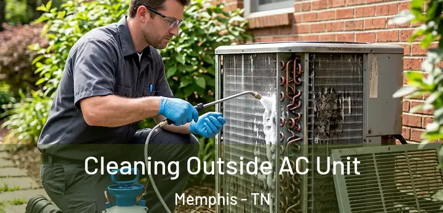 Cleaning Outside AC Unit Memphis - TN