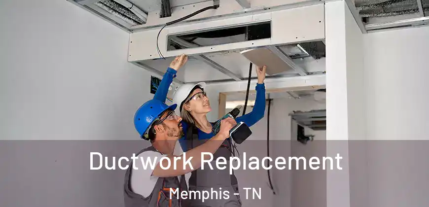 Ductwork Replacement Memphis - TN