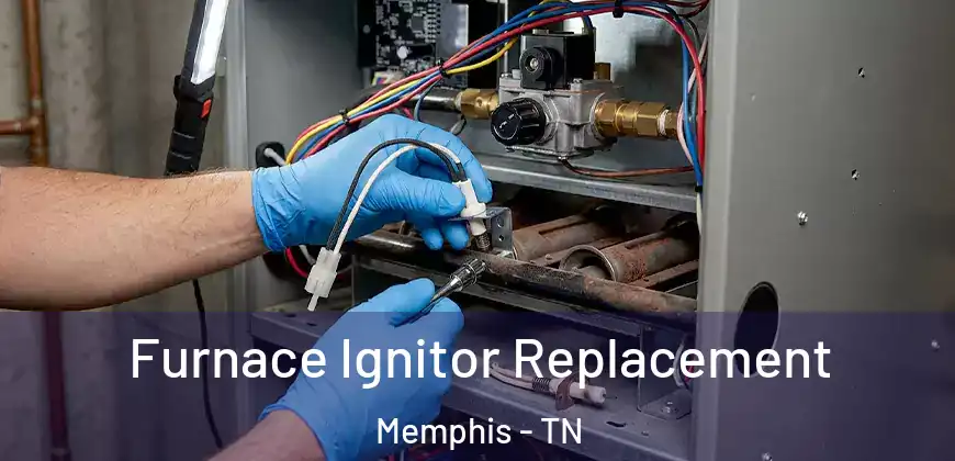 Furnace Ignitor Replacement Memphis - TN