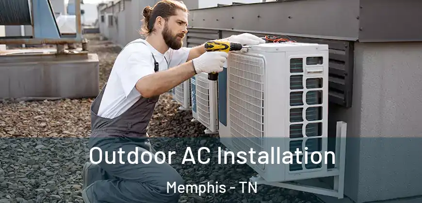 Outdoor AC Installation Memphis - TN