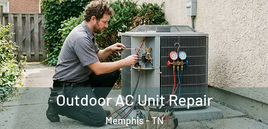 Outdoor AC Unit Repair Memphis - TN